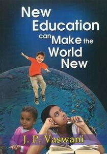New Education Can Make the World New di J. P. Vaswani edito da Sterling Publishers Pvt Ltd