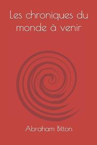 Les Chroniques Du Monde A Venir di Abraham edito da Independently Published