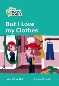 Level 3 - But I Love My Clothes di Juliet Clare Bell edito da Harpercollins Publishers