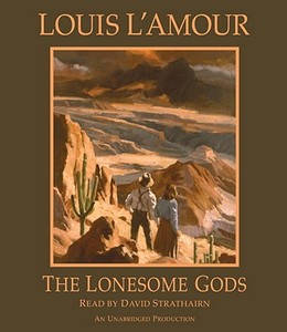The Lonesome Gods di Louis L'Amour edito da Random House Audio Publishing Group