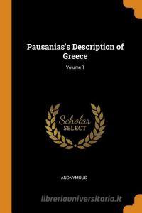 Pausanias's Description Of Greece; Volume 1 di Anonymous edito da Franklin Classics Trade Press