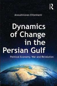 Dynamics Of Change In The Persian Gulf di Anoushiravan Ehteshami edito da Taylor & Francis Ltd