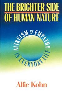 The Brighter Side of Human Nature: Altruism and Empathy in Everyday Life di Alfie Etc Kohn edito da BASIC BOOKS