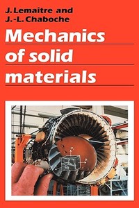 Mechanics of Solid Materials di Jean-Louis Chaboche, J. Lemaitre, Jean Lemaitre edito da Cambridge University Press