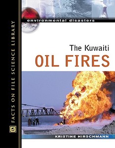 The Kuwaiti Oil Fires di Kristine Hirschmann, Kris Hirschmann edito da FACTS ON FILE PUB