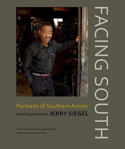 Facing South: Portraits of Southern Artists: Photographs by Jerry Siegel di Jerry Siegel edito da UNIV OF ALABAMA PR