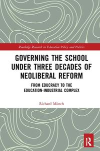Governing The School Under Three Decades Of Neoliberal Reform di Richard Munch edito da Taylor & Francis Ltd