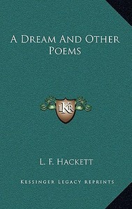 A Dream and Other Poems di L. F. Hackett edito da Kessinger Publishing