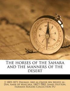 The Horses Of The Sahara And The Manners di Eugene Daumas, James Hutton edito da Nabu Press