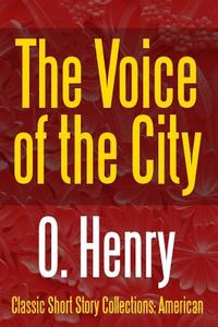 The Voice of the City di O. Henry edito da Lulu.com