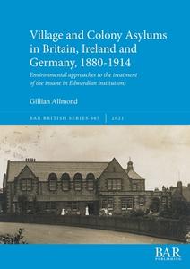 Village And Colony Asylums In Britain, Ireland And Germany, 1880-1914 di Gillian Allmond edito da BAR Publishing