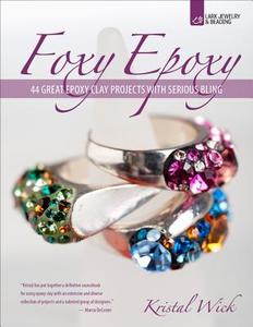 Foxy Epoxy: 44 Great Epoxy Clay Projects with Serious Bling di Kristal Wick edito da Lark Books (NC)