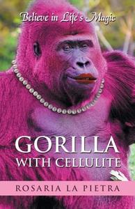 Gorilla With Cellulite di Rosaria La Pietra edito da Balboa Press