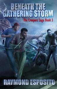 Beneath the Gathering Storm: The Creepers Saga Book 3 di Raymond Esposito edito da Createspace