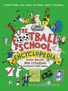 The Football School Encyclopedia di Alex Bellos, Ben Lyttleton edito da Walker Books Ltd