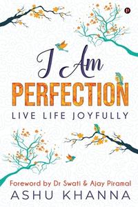 I Am Perfection di Ashu Khanna edito da Notion Press
