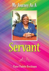 My Journey As A Servant di Brockington Pastor Paulette Brockington edito da True Perspective Publishing House