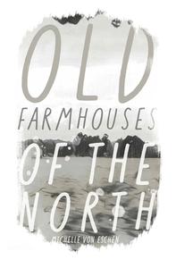 Old Farmhouses of the North di Michelle Kilmer, Michelle von Eschen edito da UNIV OF HAWAII PR