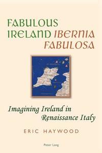 Fabulous Ireland. Ibernia Fabulosa di Eric Haywood edito da Lang, Peter