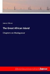 The Great African Island di James Sibree edito da hansebooks