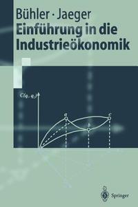 Einführung in die Industrieökonomik di Stefan Bühler, Franz Jaeger edito da Springer Berlin Heidelberg