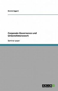 Corporate Governance und Unternehmenswert di Dennis Eggert edito da GRIN Verlag