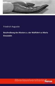 Beschreibung des Klosters u. der Wallfahrt zu Maria Einsiedeln di Friedrich Augustin edito da hansebooks