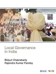 Local Governance In India di Bidyut Chakrabarty, Rajendra Kumar Pandey edito da SAGE Text