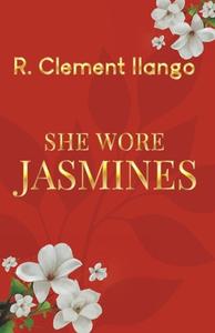 She Wore Jasmines di R. Clement Ilango edito da LIGHTNING SOURCE INC