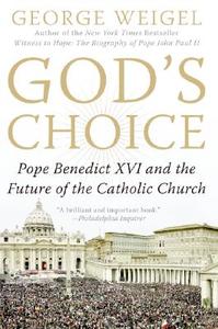 God's Choice: Pope Benedict XVI and the Future of the Catholic Church di George Weigel edito da ECCO PR