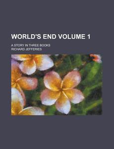 World's End; A Story In Three Books di Richard Jefferies edito da General Books Llc
