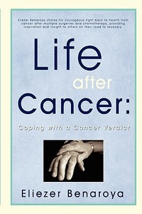 Life After Cancer di Eliezer Benaroya edito da iUniverse