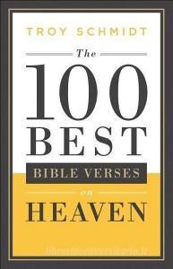 The 100 Best Bible Verses on Heaven di Troy Schmidt edito da BETHANY HOUSE PUBL