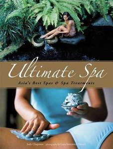 Ultimate Spa: Asia's Best Spas and Spa Treatments di Judy Chapman edito da PERIPLUS ED