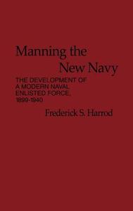 Manning the New Navy di Frederick S. Harrod edito da Greenwood Press