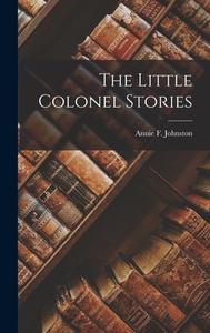 The Little Colonel Stories di Annie F. Johnston edito da LEGARE STREET PR