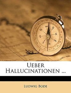 Ueber Hallucinationen ... di Ludwig Bode edito da Nabu Press