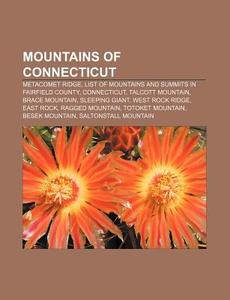 Mountains Of Connecticut: Metacomet Ridge, List Of Mountains And Summits In Fairfield County, Connecticut, Talcott Mountain, Brace Mountain di Source Wikipedia edito da Books Llc, Wiki Series