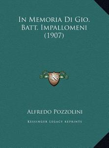 In Memoria Di Gio. Batt. Impallomeni (1907) di Alfredo Pozzolini edito da Kessinger Publishing