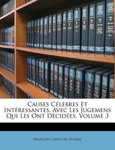 Causes Celebres Et Interessantes, Avec Les Jugemens Qui Les Ont Decidees, Volume 3 edito da Nabu Press