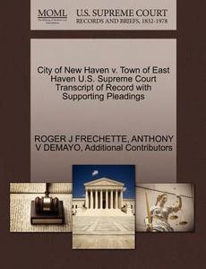 City Of New Haven V. Town Of East Haven U.s. Supreme Court Transcript Of Record With Supporting Pleadings di Roger J Frechette, Anthony V Demayo, Additional Contributors edito da Gale Ecco, U.s. Supreme Court Records