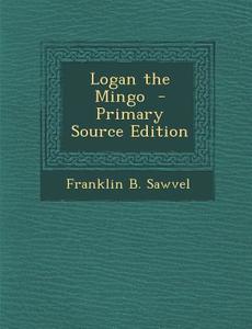 Logan the Mingo di Franklin B. Sawvel edito da Nabu Press