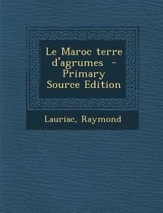 Le Maroc Terre D'Agrumes di Lauriac Raymond edito da Nabu Press