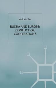 Russia and Europe: Conflict or Cooperation? di M. Webber edito da Palgrave Macmillan