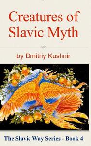 Creatures of Slavic Myth di Dmitriy Kushnir edito da Blurb