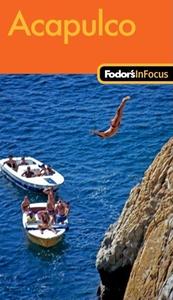 Fodor\'s In Focus Acapulco di Fodor Travel Publications edito da Ebury Press