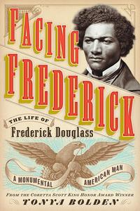 Facing Frederick: The Life of Frederick Douglass, a Monumental American Man di Tonya Bolden edito da ABRAMS BOOKS FOR YOUNG READERS