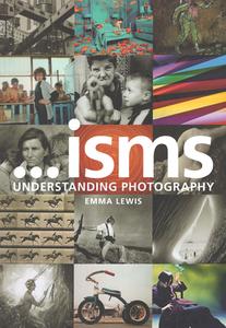 Isms: Understanding Photography di Emma Lewis edito da Bloomsbury Academic