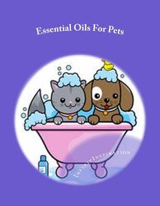 Essential Oils for Pets: Write Down Your Favorite Essential Oils for Pets Recipes in Your Essential Oils for Pets Blank Recipe Cookbook di Infinitinspiration edito da Createspace