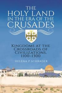 The Holy Land In The Era Of The Crusades di Schrader P edito da Pen & Sword Books Ltd